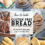 How To Make Gluten Free Bread That Actually Tastes Good: A Comprehensive Beginner's Guide