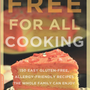 Free for All Cooking: 150 Easy Gluten-Free, Allergy-Friendly Recipes the Whole Family Can Enjoy